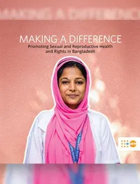 'MAKING A DIFFERENCE' Promoting Sexual and Reproductive Health and Rights in Bangladesh