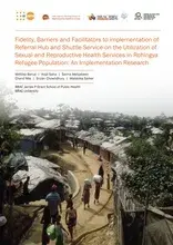 Fidelity, Barriers and Facilitators to implementation of Referral Hub and Shuttle Service on the Utilization of Sexual and Reproductive Health Services in Rohingya Refugee Population: An Implementation Research